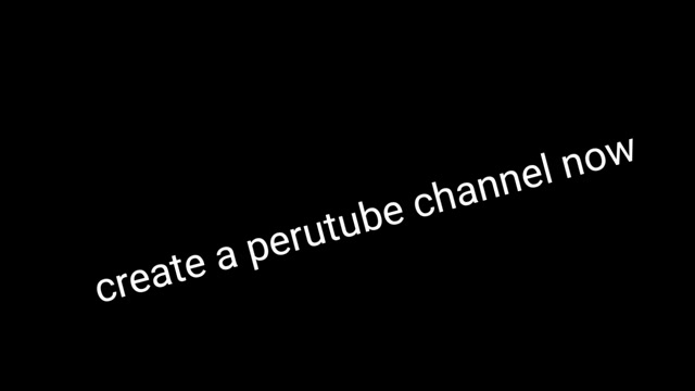 Create a perutube channel now