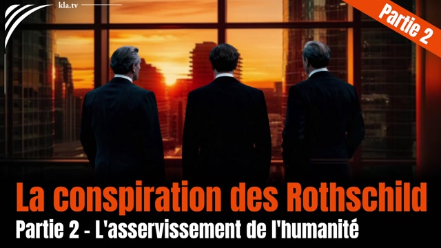 La conspiration des Rothschild  Partie 2  L'asservissement de l'humanité