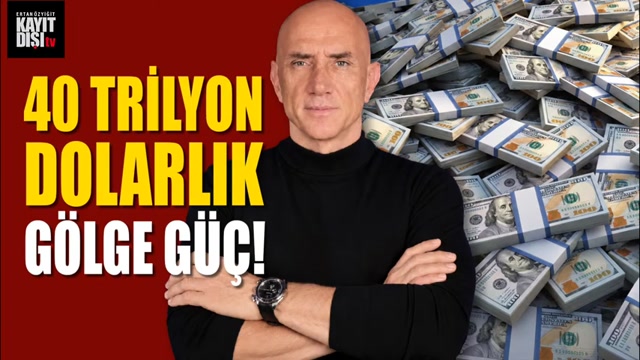 40 Trilyon Dolarlık gölge güç!