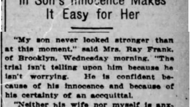 Wednesday, 30th July 1913 Trial is No Ordeal for Me, Says Frank’s Mother