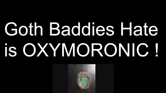 Goth Baddies Hate is Oxymoronic !