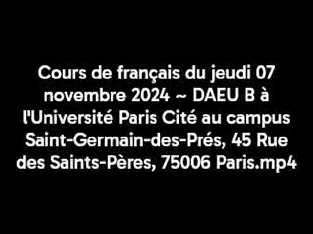 Cours de français du jeudi 07 novembre 2024 ~ DAEU B à l'Université Paris Cité au campus Saint-Germain-des-Prés, 45 Rue des Saints-Pères, 75006 Paris