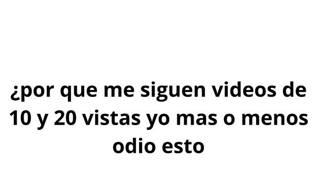 por que me siguen videos de 10 vistas y 20