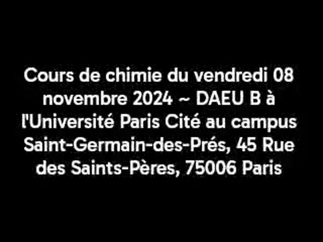 Cours de chimie du vendredi 08 novembre 2024 ~ DAEU B à l'Université Paris Cité au campus Saint-Germain-des-Prés, 45 Rue des Saints-Pères, 75006 Paris