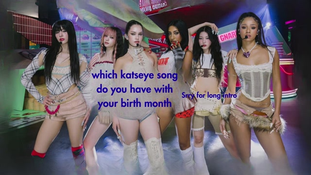 Youe birth month, your Katseye song