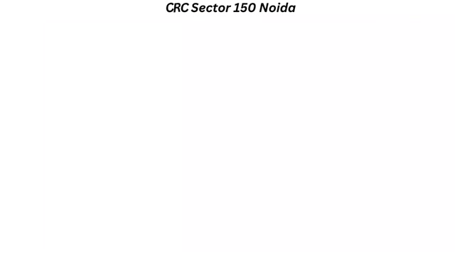CRC Sector 150 Noida